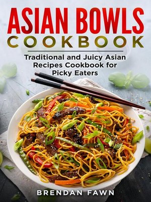 cover image of Asian Bowls Cookbook, Traditional and Juicy Asian Recipes Cookbook for Picky Eaters